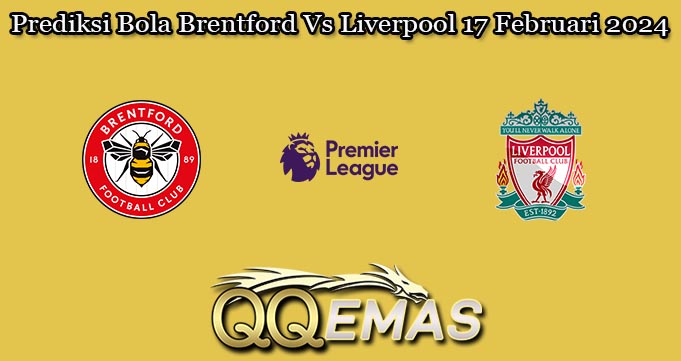 Prediksi Bola Brentford Vs Liverpool 17 Februari 2024