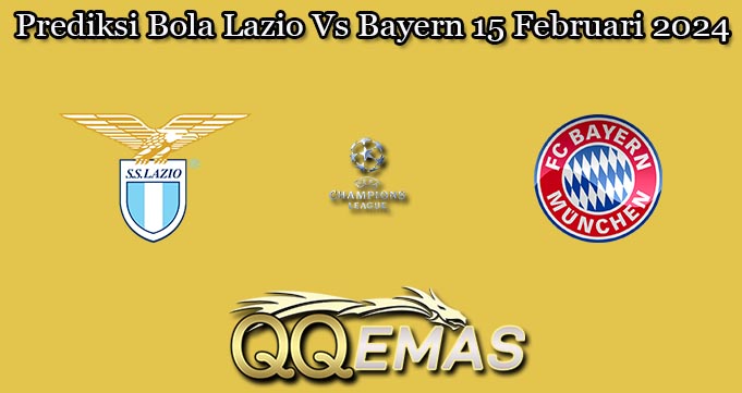 Prediksi Bola Lazio Vs Bayern 15 Februari 2024