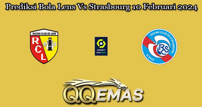 Prediksi Bola Lens Vs Strasbourg 10 Februari 2024