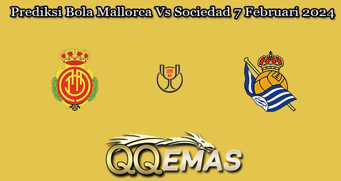 Prediksi Bola Mallorca Vs Sociedad 7 Februari 2024