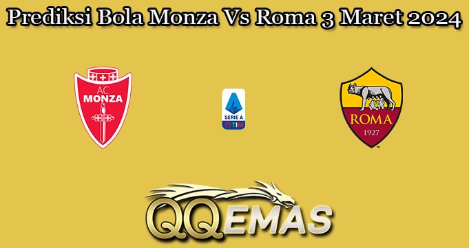 Prediksi Bola Monza Vs Roma 3 Maret 2024