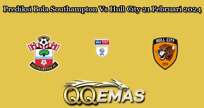 Prediksi Bola Southampton Vs Hull City 21 Februari 2024