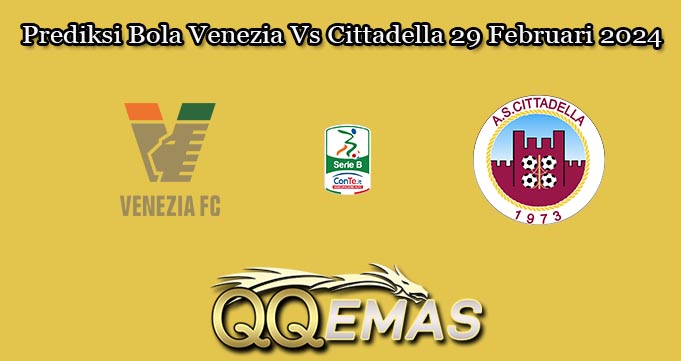 Prediksi Bola Venezia Vs Cittadella 29 Februari 2024