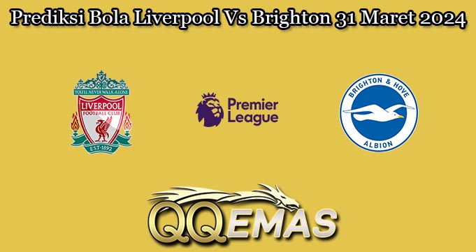 Prediksi Bola Liverpool Vs Brighton 31 Maret 2024