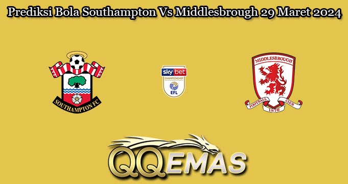 Prediksi Bola Southampton Vs Middlesbrough 29 Maret 2024