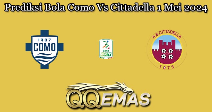 Prediksi Bola Como Vs Cittadella 1 Mei 2024