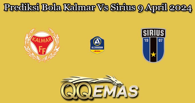 Prediksi Bola Kalmar Vs Sirius 9 April 2024