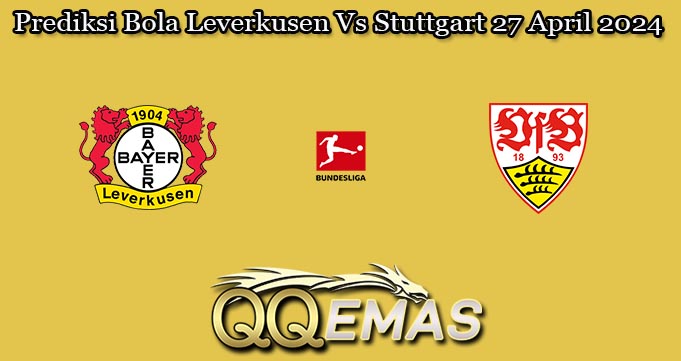 Prediksi Bola Leverkusen Vs Stuttgart 27 April 2024