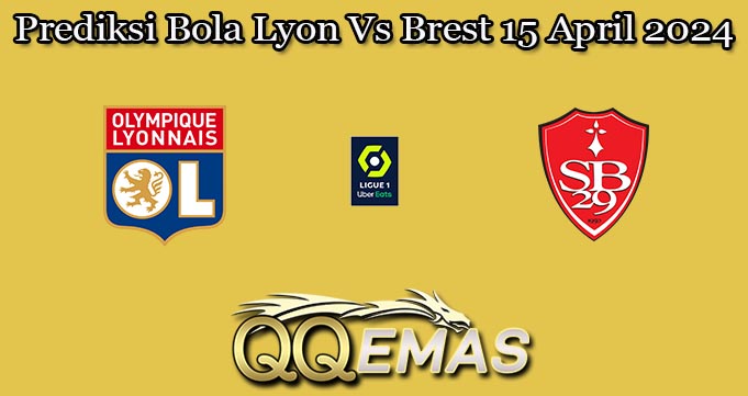 Prediksi Bola Lyon Vs Brest 15 April 2024