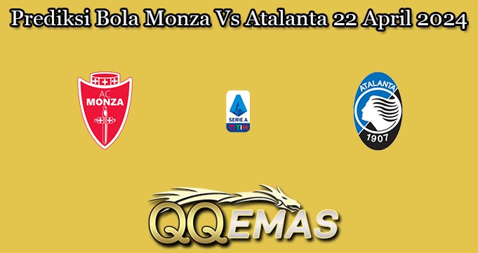 Prediksi Bola Monza Vs Atalanta 22 April 2024