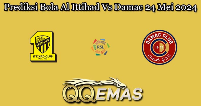 Prediksi Bola Al Ittihad Vs Damac 24 Mei 2024