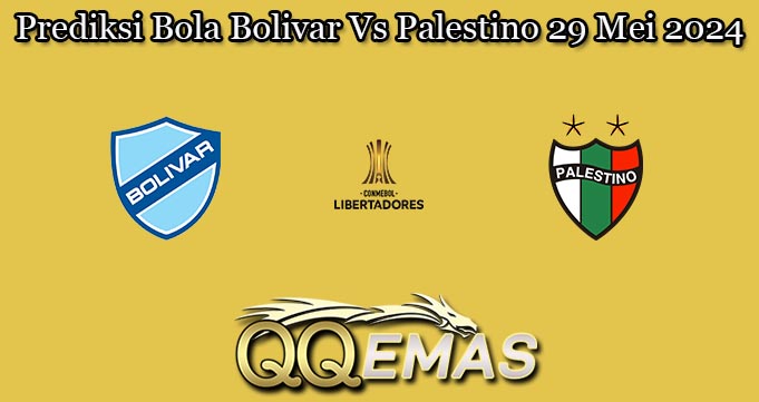 Prediksi Bola Bolivar Vs Palestino 29 Mei 2024