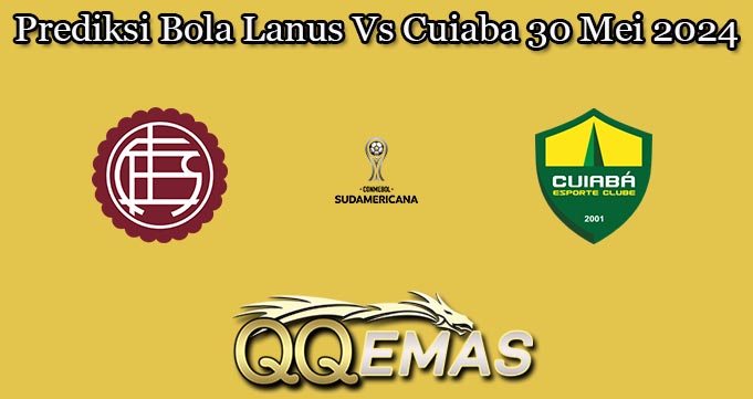 Prediksi Bola Lanus Vs Cuiaba 30 Mei 2024