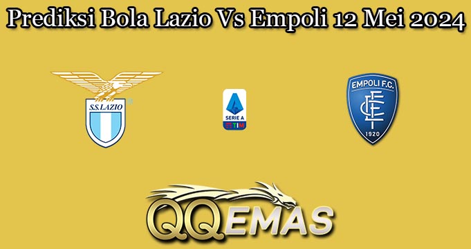 Prediksi Bola Lazio Vs Empoli 12 Mei 2024