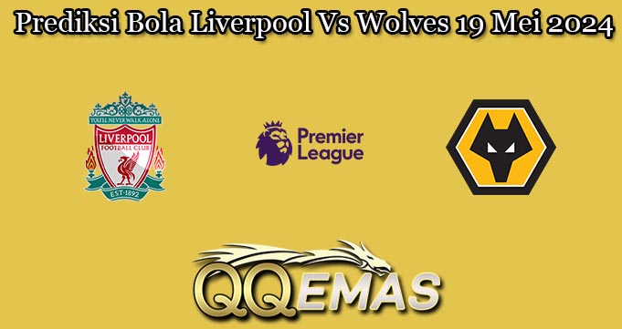 Prediksi Bola Liverpool Vs Wolves 19 Mei 2024