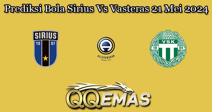 Prediksi Bola Sirius Vs Vasteras 21 Mei 2024