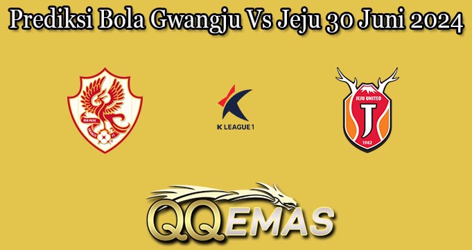 Prediksi Bola Gwangju Vs Jeju 30 Juni 2024