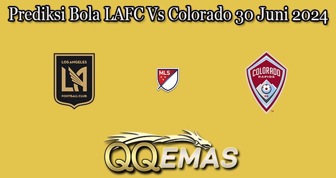 Prediksi Bola LAFC Vs Colorado 30 Juni 2024