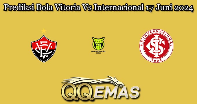 Prediksi Bola Vitoria Vs Internacional 17 Juni 2024