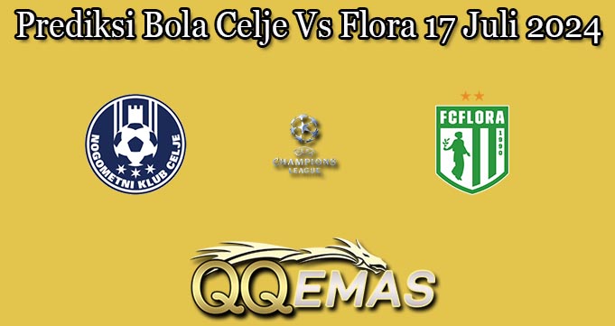 Prediksi Bola Celje Vs Flora 17 Juli 2024