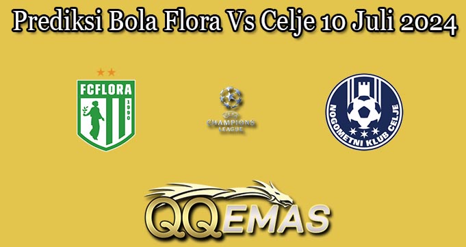 Prediksi Bola Flora Vs Celje 10 Juli 2024