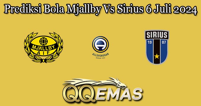 Prediksi Bola Mjallby Vs Sirius 6 Juli 2024