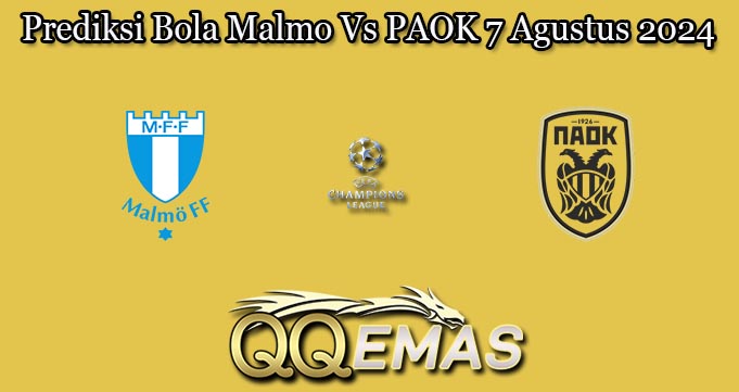 Prediksi Bola Malmo Vs PAOK 7 Agustus 2024