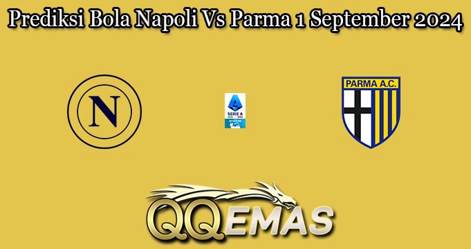 Prediksi Bola Napoli Vs Parma 1 September 2024