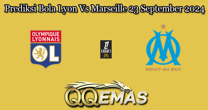 Prediksi Bola Lyon Vs Marseille 23 September 2024