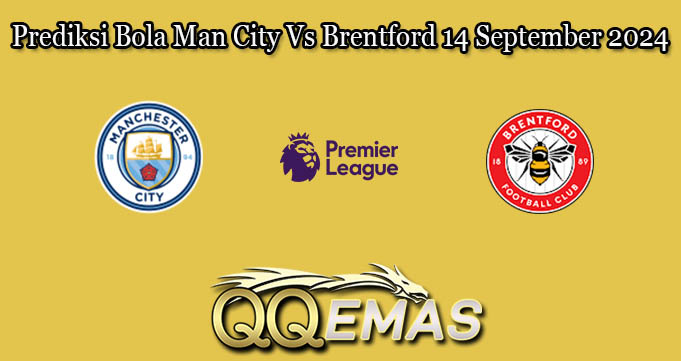 Prediksi Bola Man City Vs Brentford 14 September 2024