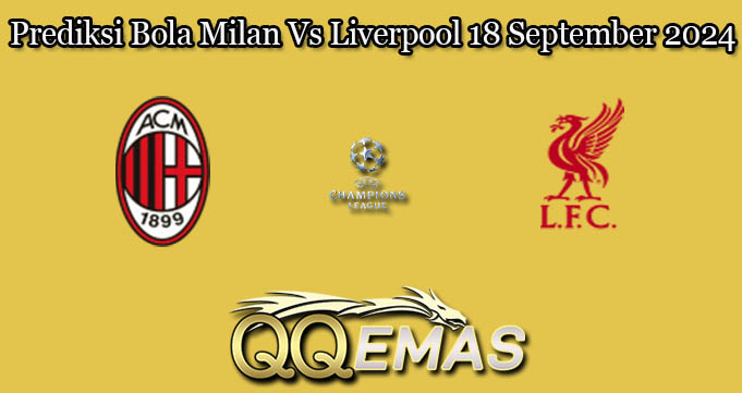 Prediksi Bola Milan Vs Liverpool 18 September 2024