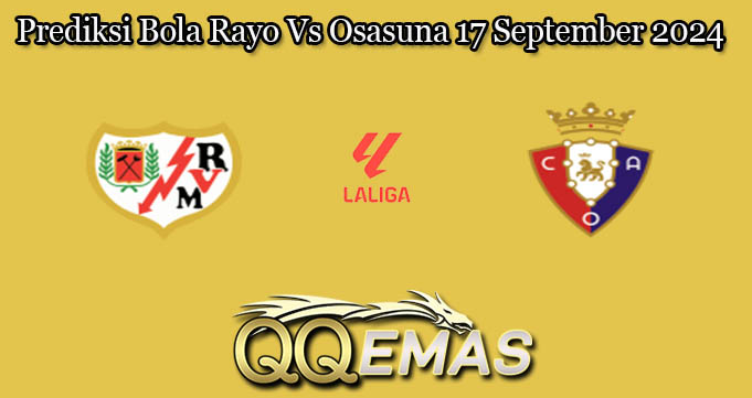 Prediksi Bola Rayo Vs Osasuna 17 September 2024