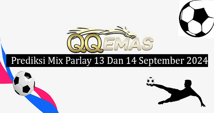 Prediksi Mix Parlay 13 Dan 14 September 2024