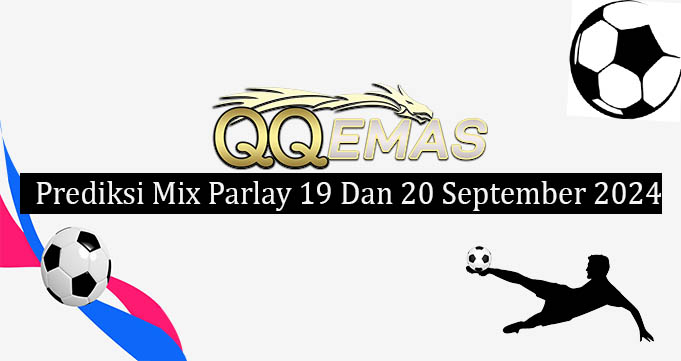 Prediksi Mix Parlay 19 Dan 20 September 2024