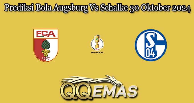 Prediksi Bola Augsburg Vs Schalke 30 Oktober 2024