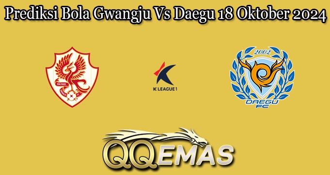 Prediksi Bola Gwangju Vs Daegu 18 Oktober 2024