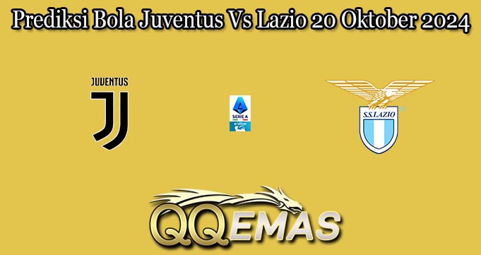 Prediksi Bola Juventus Vs Lazio 20 Oktober 2024