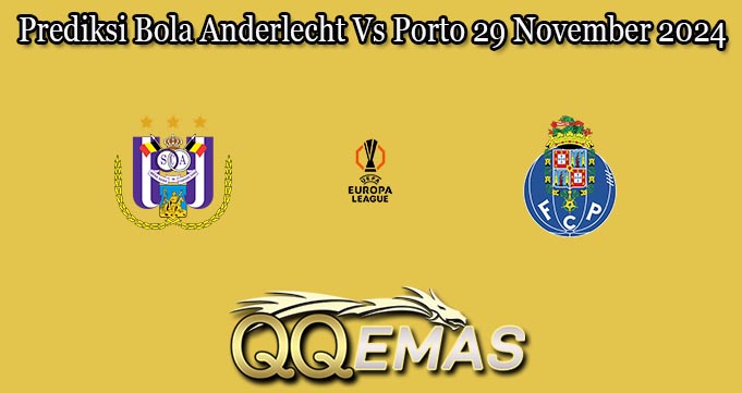 Prediksi Bola Anderlecht Vs Porto 29 November 2024