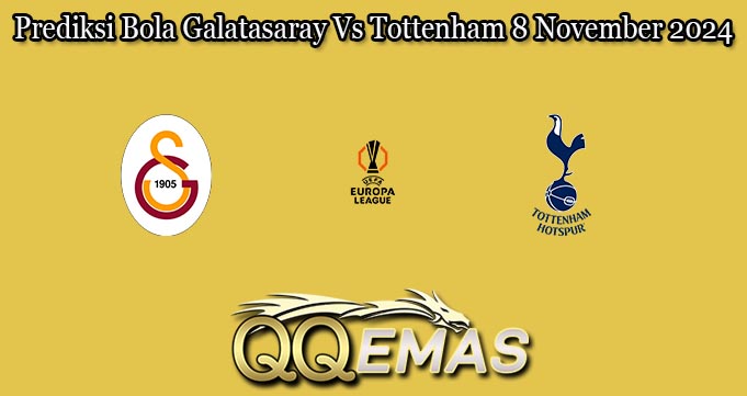 Prediksi Bola Galatasaray Vs Tottenham 8 November 2024