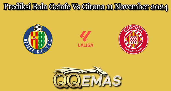 Prediksi Bola Getafe Vs Girona 11 November 2024