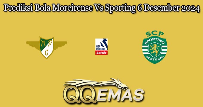 Prediksi Bola Moreirense Vs Sporting 6 Desember 2024