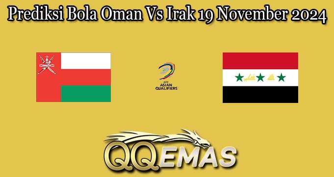 Prediksi Bola Oman Vs Irak 19 November 2024