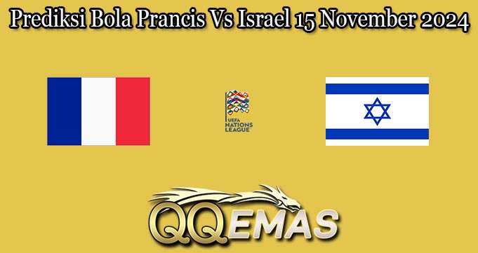 Prediksi Bola Prancis Vs Israel 15 November 2024