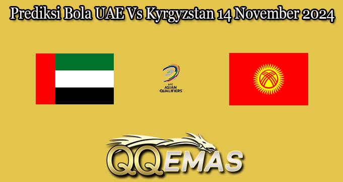 Prediksi Bola UAE Vs Kyrgyzstan 14 November 2024