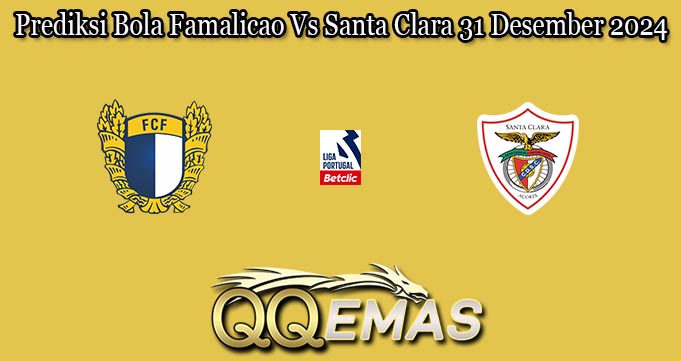 Prediksi Bola Famalicao Vs Santa Clara 31 Desember 2024