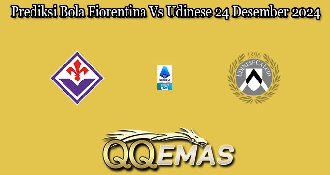 Prediksi Bola Fiorentina Vs Udinese 24 Desember 2024