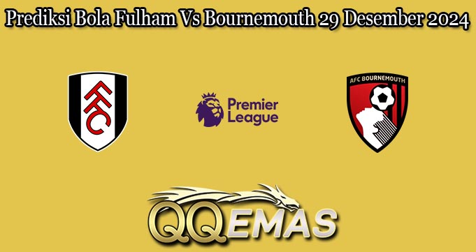 Prediksi Bola Fulham Vs Bournemouth 29 Desember 2024