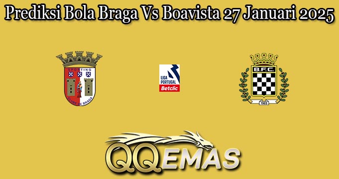 Prediksi Bola Braga Vs Boavista 27 Januari 2025