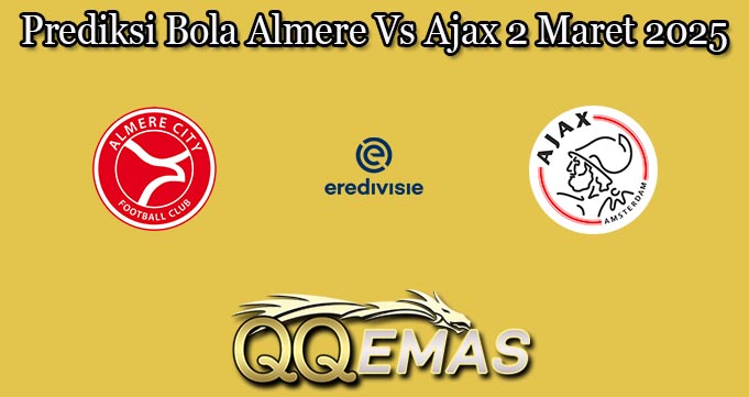 Prediksi Bola Almere Vs Ajax 2 Maret 2025