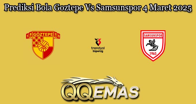 Prediksi Bola Goztepe Vs Samsunspor 4 Maret 2025